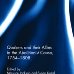 book cover, Quakers and their Allies in the Abolitionist Cause, 1754-1808